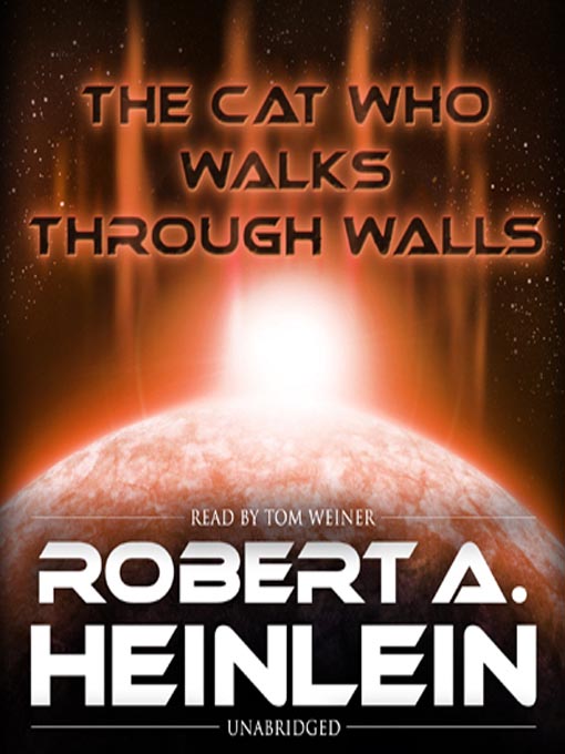 Title details for The Cat Who Walks Through Walls by Robert A. Heinlein - Available